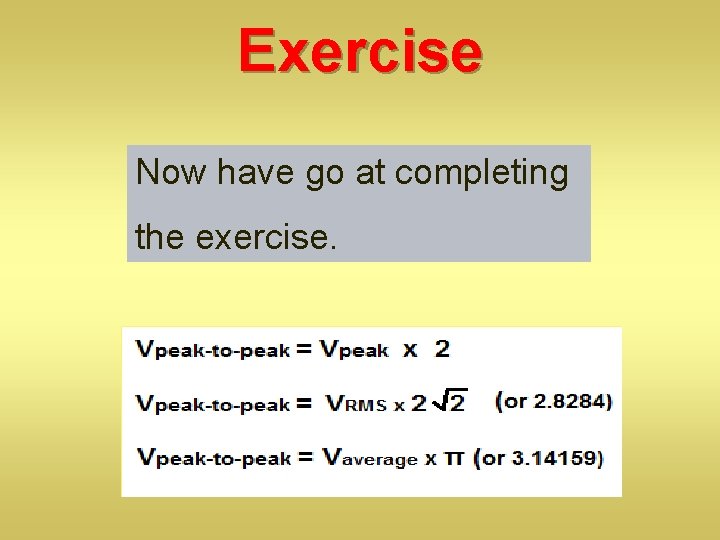 Exercise Now have go at completing the exercise. 