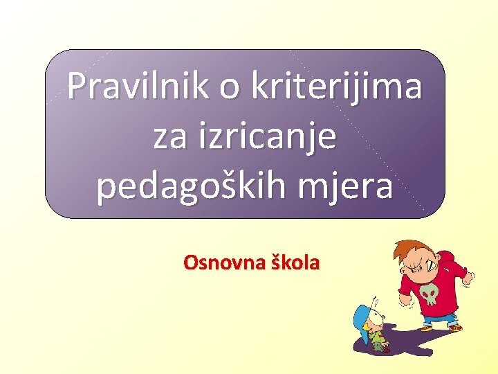 Pravilnik o kriterijima za izricanje pedagoških mjera Osnovna škola 