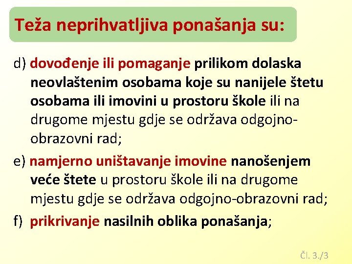 Teža neprihvatljiva ponašanja su: d) dovođenje ili pomaganje prilikom dolaska neovlaštenim osobama koje su