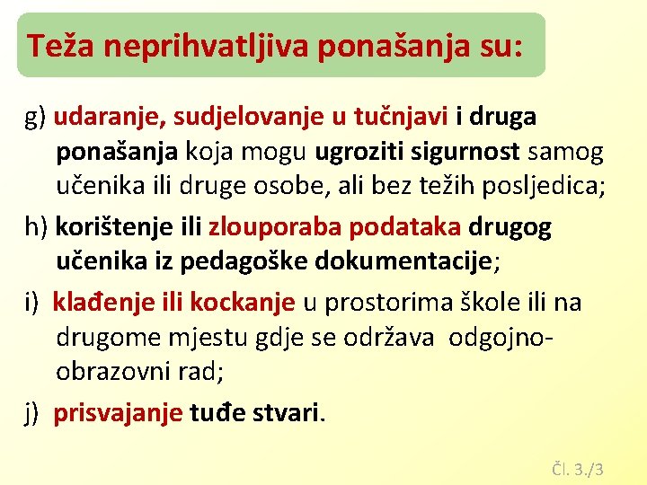 Teža neprihvatljiva ponašanja su: g) udaranje, sudjelovanje u tučnjavi i druga ponašanja koja mogu Teža neprihvatljiva ponašanja su: g) udaranje, sudjelovanje u tučnjavi i druga ponašanja koja mogu