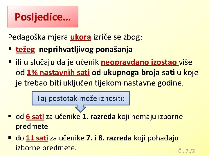 Posljedice… Pedagoška mjera ukora izriče se zbog: § težeg neprihvatljivog ponašanja § ili u