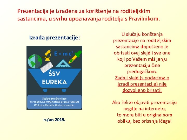 Prezentacija je izrađena za korištenje na roditeljskim sastancima, u svrhu upoznavanja roditelja s Pravilnikom.