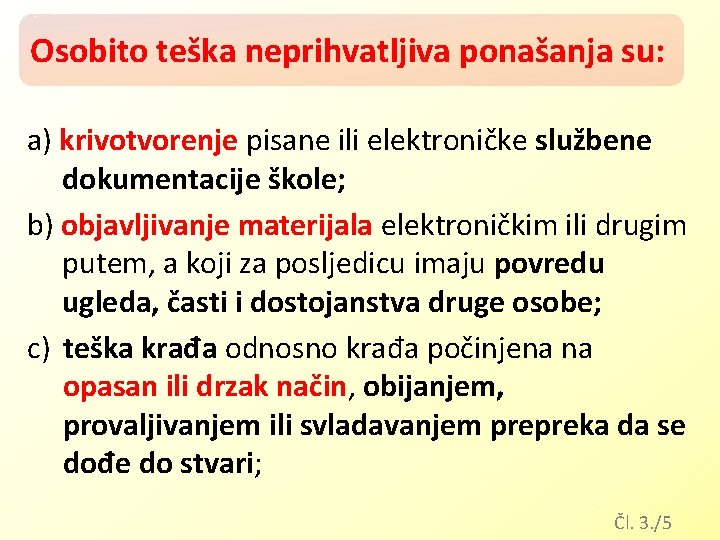 Osobito teška neprihvatljiva ponašanja su: a) krivotvorenje pisane ili elektroničke službene dokumentacije škole; b)