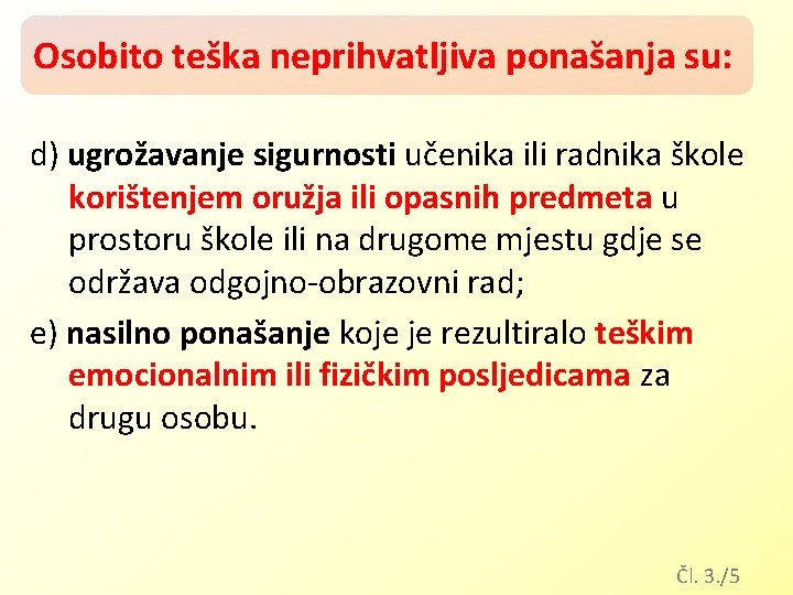 Osobito teška neprihvatljiva ponašanja su: d) ugrožavanje sigurnosti učenika ili radnika škole korištenjem oružja