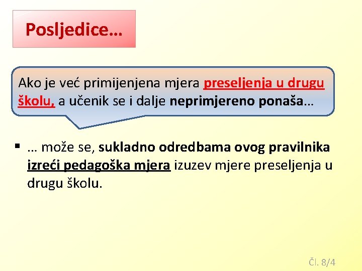 Posljedice… Ako je već primijenjena mjera preseljenja u drugu školu, a učenik se i