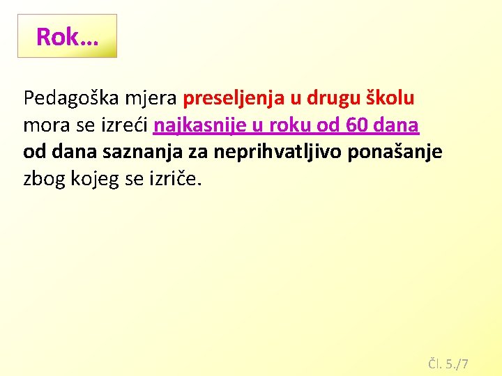 Rok… Pedagoška mjera preseljenja u drugu školu mora se izreći najkasnije u roku od Rok… Pedagoška mjera preseljenja u drugu školu mora se izreći najkasnije u roku od