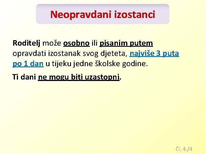 Neopravdani izostanci Roditelj može osobno ili pisanim putem opravdati izostanak svog djeteta, najviše 3 Neopravdani izostanci Roditelj može osobno ili pisanim putem opravdati izostanak svog djeteta, najviše 3