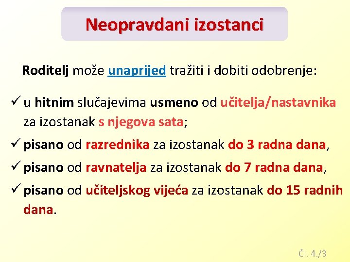 Neopravdani izostanci Roditelj može unaprijed tražiti i dobiti odobrenje: ü u hitnim slučajevima usmeno Neopravdani izostanci Roditelj može unaprijed tražiti i dobiti odobrenje: ü u hitnim slučajevima usmeno