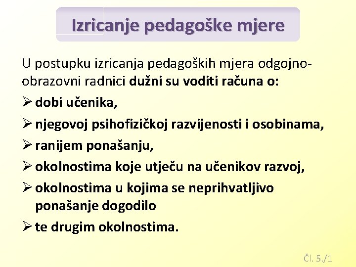 Izricanje pedagoške mjere U postupku izricanja pedagoških mjera odgojnoobrazovni radnici dužni su voditi računa