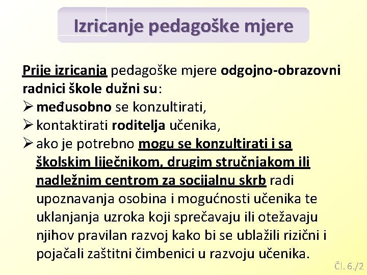 Izricanje pedagoške mjere Prije izricanja pedagoške mjere odgojno-obrazovni radnici škole dužni su: Ø međusobno