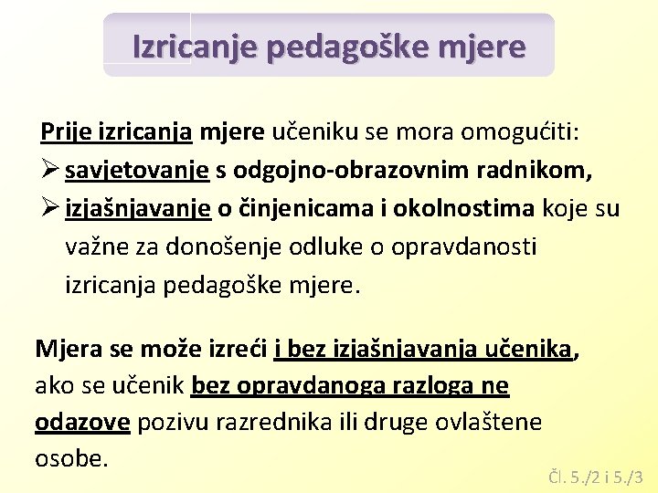 Izricanje pedagoške mjere Prije izricanja mjere učeniku se mora omogućiti: Ø savjetovanje s odgojno-obrazovnim