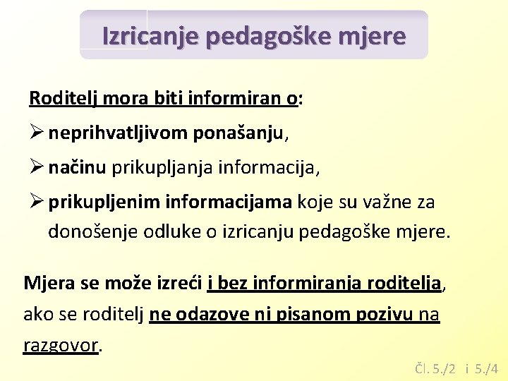 Izricanje pedagoške mjere Roditelj mora biti informiran o: Ø neprihvatljivom ponašanju, Ø načinu prikupljanja Izricanje pedagoške mjere Roditelj mora biti informiran o: Ø neprihvatljivom ponašanju, Ø načinu prikupljanja