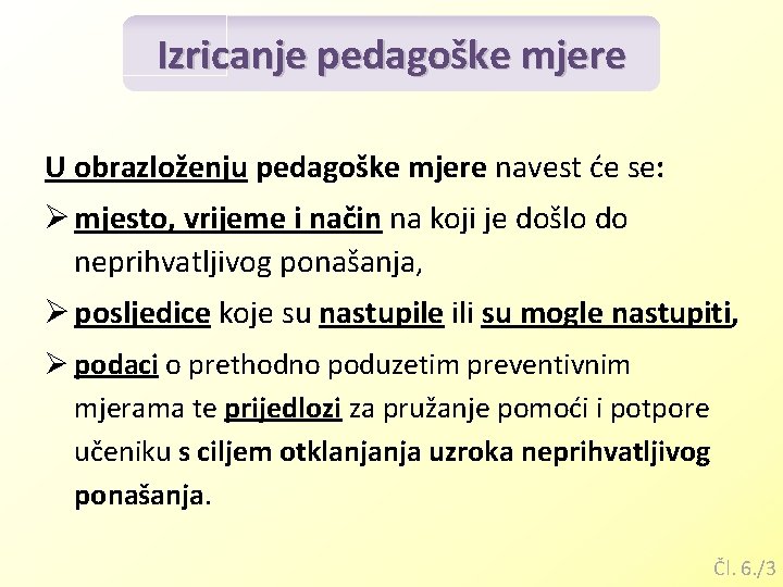 Izricanje pedagoške mjere U obrazloženju pedagoške mjere navest će se: Ø mjesto, vrijeme i Izricanje pedagoške mjere U obrazloženju pedagoške mjere navest će se: Ø mjesto, vrijeme i