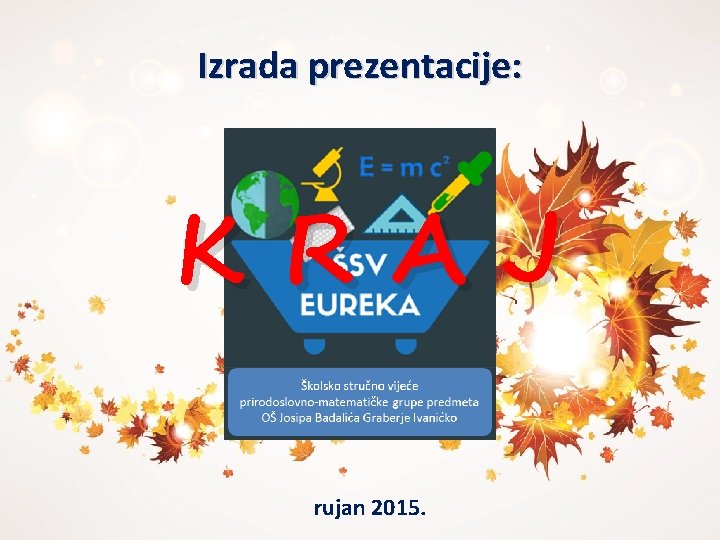 Izrada prezentacije: KRAJ rujan 2015. Izrada prezentacije: KRAJ rujan 2015.