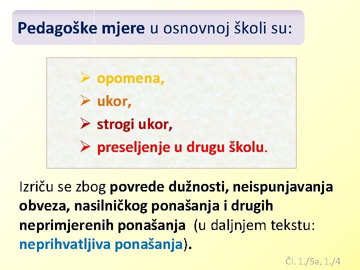 Pedagoške mjere u osnovnoj školi su: Ø opomena, Ø ukor, Ø strogi ukor, Ø