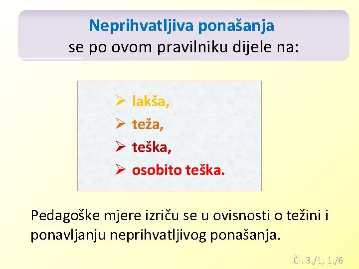 Neprihvatljiva ponašanja se po ovom pravilniku dijele na: Ø lakša, Ø teža, Ø teška, Neprihvatljiva ponašanja se po ovom pravilniku dijele na: Ø lakša, Ø teža, Ø teška,