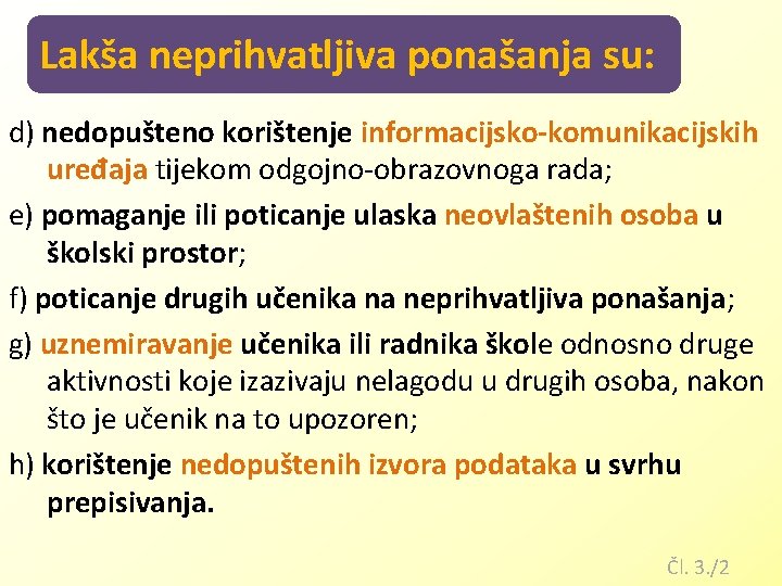 Lakša neprihvatljiva ponašanja su: d) nedopušteno korištenje informacijsko-komunikacijskih uređaja tijekom odgojno-obrazovnoga rada; e) pomaganje