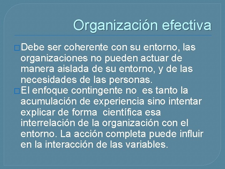 Organización efectiva �Debe ser coherente con su entorno, las organizaciones no pueden actuar de