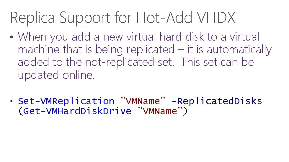 Replica Support for Hot-Add VHDX • When you add a new virtual hard disk