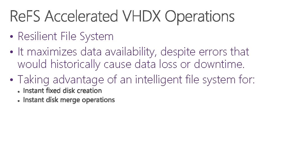  • Resilient File System • It maximizes data availability, despite errors that would