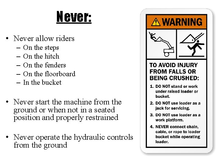 Never: • Never allow riders – – – On the steps On the hitch