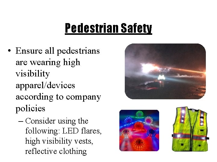 Pedestrian Safety • Ensure all pedestrians are wearing high visibility apparel/devices according to company