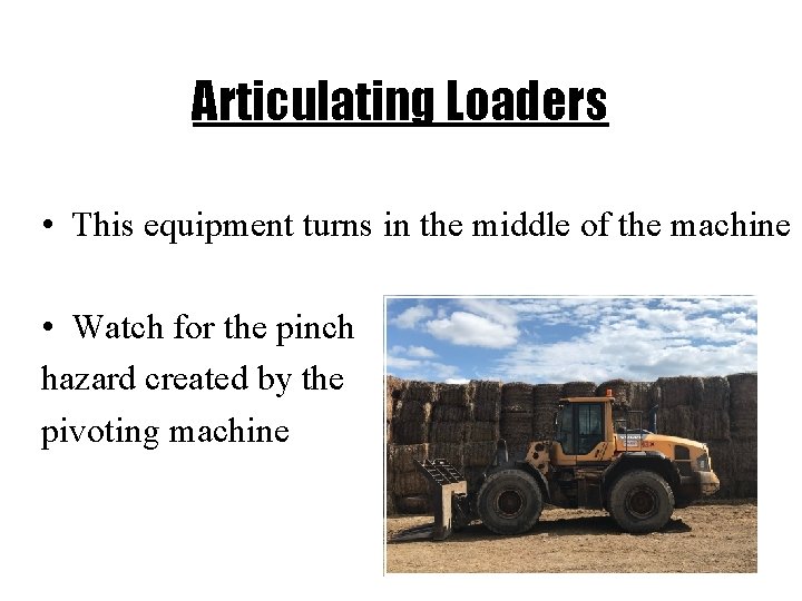 Articulating Loaders • This equipment turns in the middle of the machine • Watch