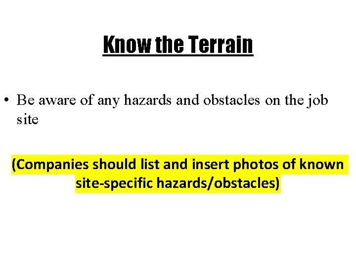 Know the Terrain • Be aware of any hazards and obstacles on the job