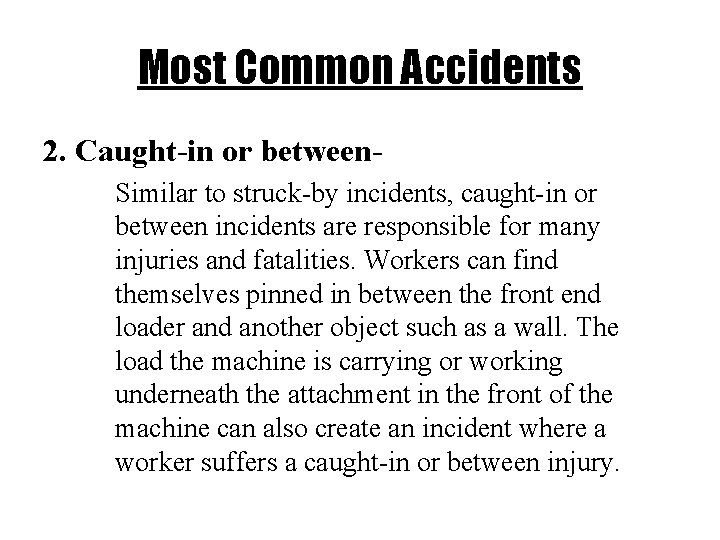 Most Common Accidents 2. Caught-in or between. Similar to struck-by incidents, caught-in or between