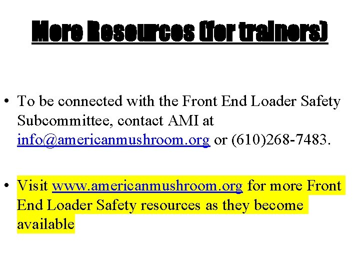 More Resources (for trainers) • To be connected with the Front End Loader Safety
