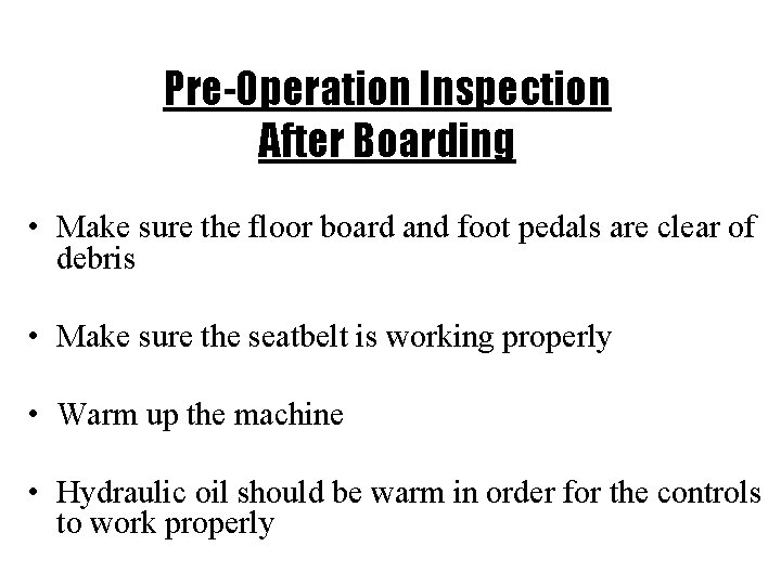 Pre-Operation Inspection After Boarding • Make sure the floor board and foot pedals are