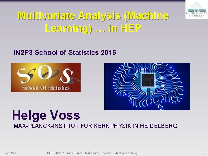 Multivariate Analysis (Machine Learning) … in HEP IN 2 P 3 School of Statistics Multivariate Analysis (Machine Learning) … in HEP IN 2 P 3 School of Statistics