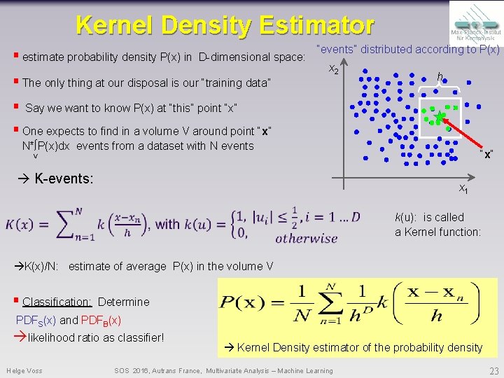 Kernel Density Estimator § estimate probability density P(x) in D-dimensional space: § The only Kernel Density Estimator § estimate probability density P(x) in D-dimensional space: § The only