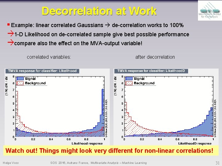 Decorrelation at Work § Example: linear correlated Gaussians de-correlation works to 100% 1 -D Decorrelation at Work § Example: linear correlated Gaussians de-correlation works to 100% 1 -D