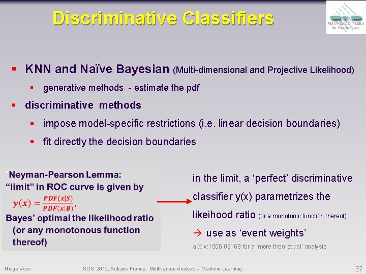 Discriminative Classifiers § KNN and Naïve Bayesian (Multi-dimensional and Projective Likelihood) § generative methods Discriminative Classifiers § KNN and Naïve Bayesian (Multi-dimensional and Projective Likelihood) § generative methods