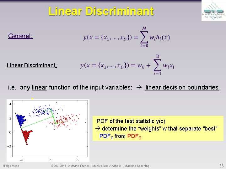 Linear Discriminant General: Linear Discriminant: i. e. any linear function of the input variables: Linear Discriminant General: Linear Discriminant: i. e. any linear function of the input variables: