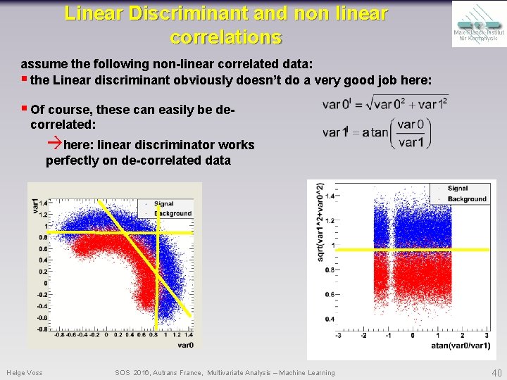Linear Discriminant and non linear correlations assume the following non-linear correlated data: § the Linear Discriminant and non linear correlations assume the following non-linear correlated data: § the