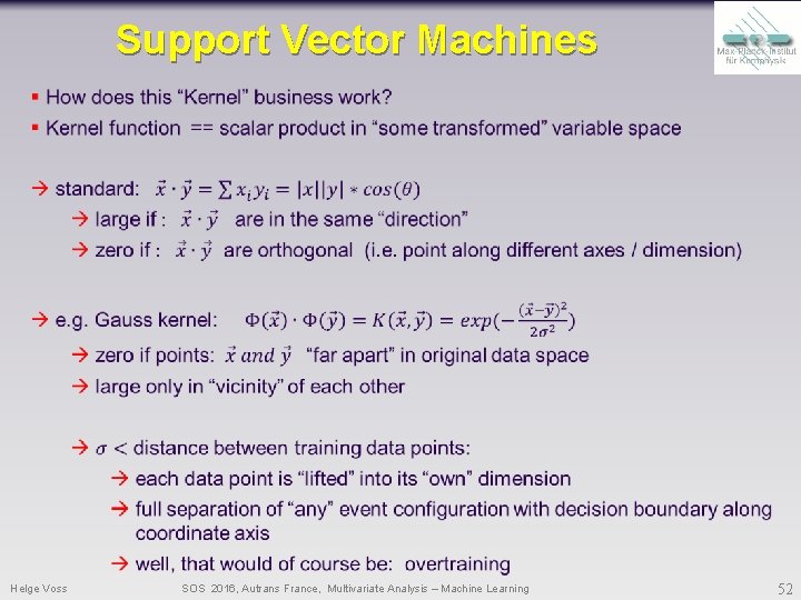 Support Vector Machines Helge Voss SOS 2016, Autrans France, Multivariate Analysis – Machine Learning Support Vector Machines Helge Voss SOS 2016, Autrans France, Multivariate Analysis – Machine Learning
