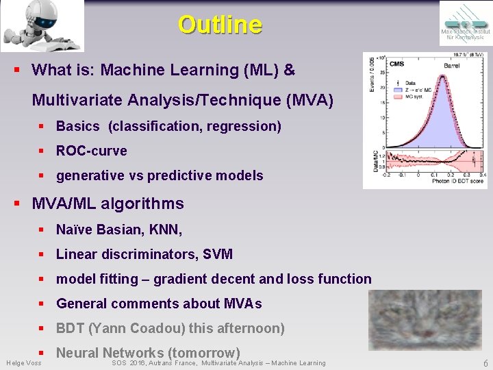 Outline § What is: Machine Learning (ML) & Multivariate Analysis/Technique (MVA) § Basics (classification, Outline § What is: Machine Learning (ML) & Multivariate Analysis/Technique (MVA) § Basics (classification,