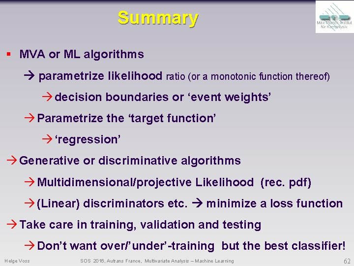 Summary § MVA or ML algorithms parametrize likelihood ratio (or a monotonic function thereof) Summary § MVA or ML algorithms parametrize likelihood ratio (or a monotonic function thereof)