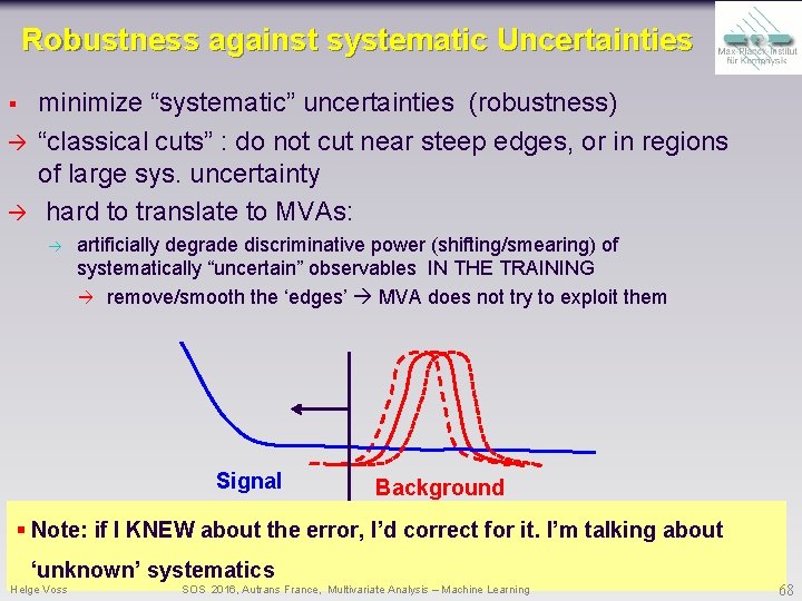 Robustness against systematic Uncertainties § minimize “systematic” uncertainties (robustness) “classical cuts” : do not Robustness against systematic Uncertainties § minimize “systematic” uncertainties (robustness) “classical cuts” : do not