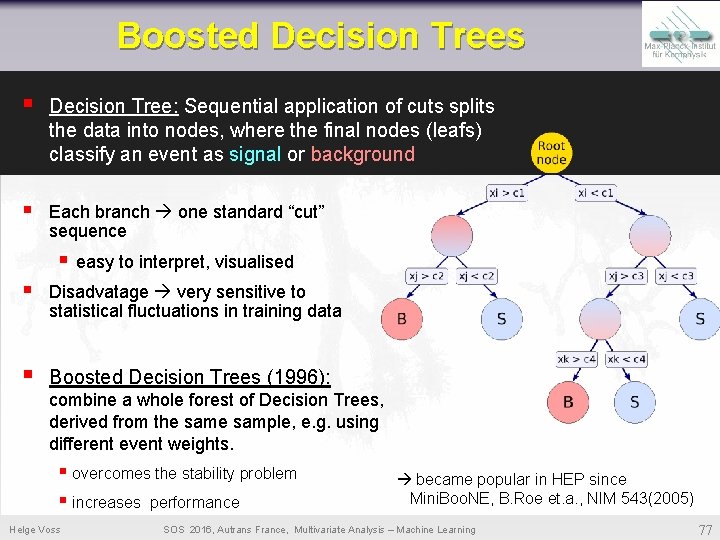 Boosted Decision Trees § Decision Tree: Sequential application of cuts splits the data into Boosted Decision Trees § Decision Tree: Sequential application of cuts splits the data into