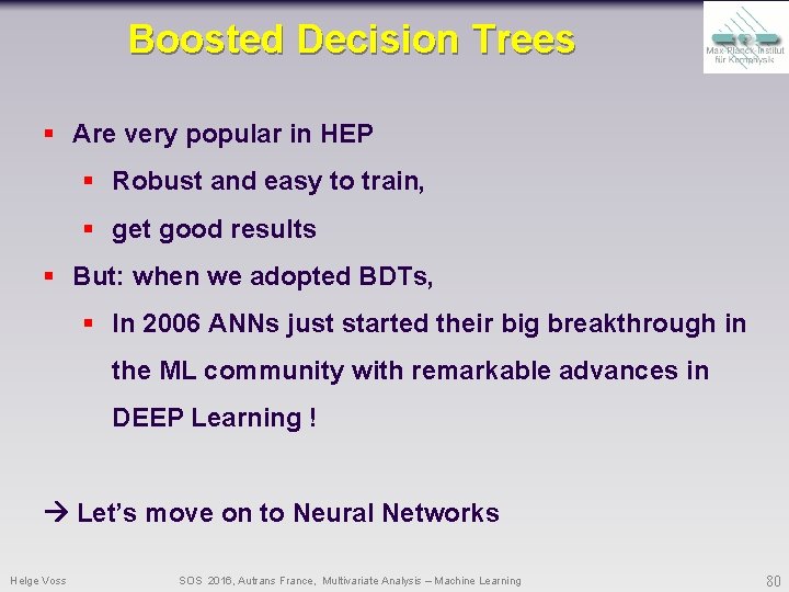 Boosted Decision Trees § Are very popular in HEP § Robust and easy to Boosted Decision Trees § Are very popular in HEP § Robust and easy to