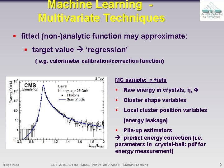 Machine Learning Multivariate Techniques § fitted (non-)analytic function may approximate: § target value ‘regression’ Machine Learning Multivariate Techniques § fitted (non-)analytic function may approximate: § target value ‘regression’