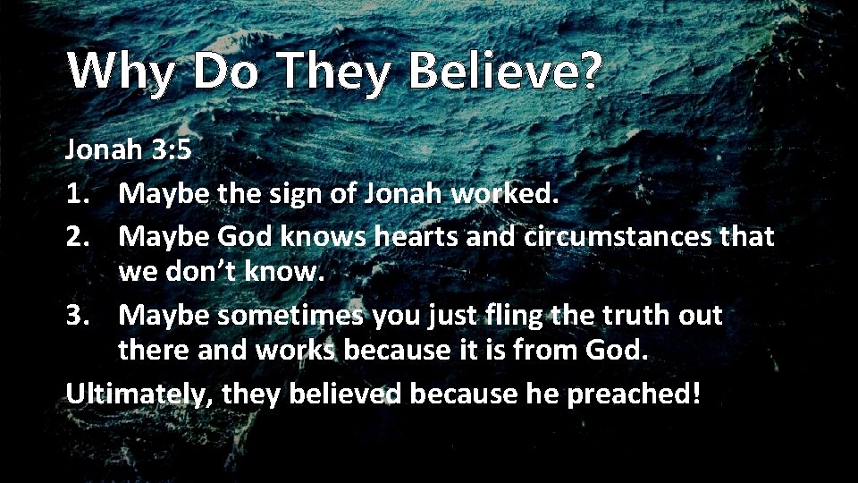 Why Do They Believe? Jonah 3: 5 1. Maybe the sign of Jonah worked.