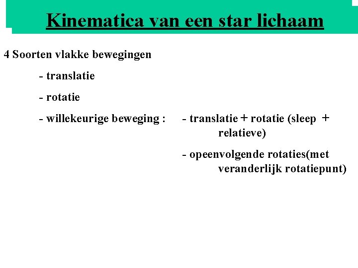 HETvan MOMENT Kinematica een star lichaam 4 Soorten vlakke bewegingen - translatie - rotatie