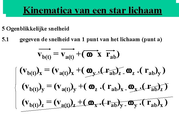 HETvan MOMENT Kinematica een star lichaam 5 Ogenblikkelijke snelheid 5. 1 gegeven de snelheid HETvan MOMENT Kinematica een star lichaam 5 Ogenblikkelijke snelheid 5. 1 gegeven de snelheid