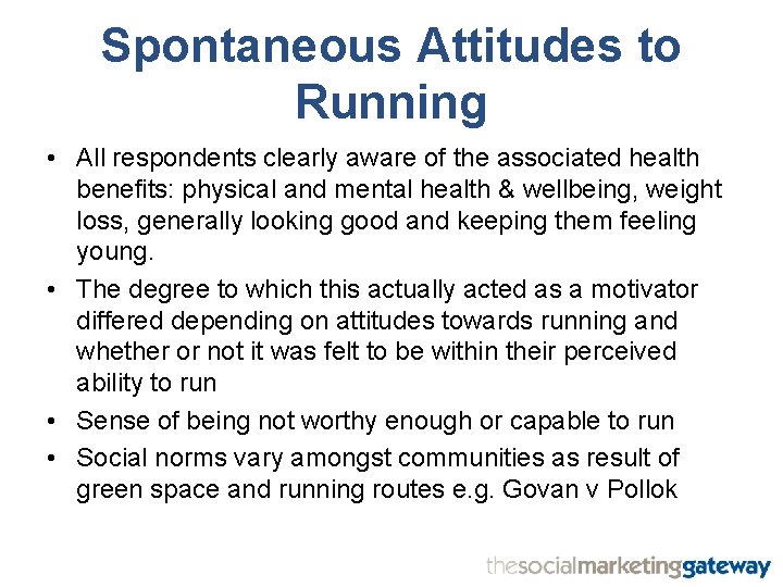 Spontaneous Attitudes to Running • All respondents clearly aware of the associated health benefits: