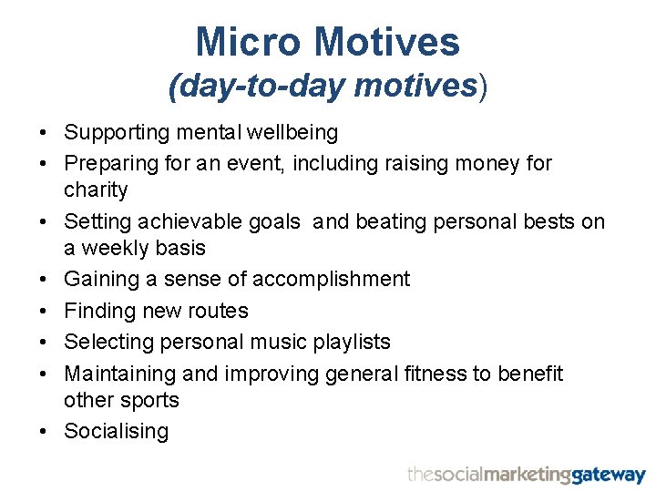 Micro Motives (day-to-day motives) • Supporting mental wellbeing • Preparing for an event, including
