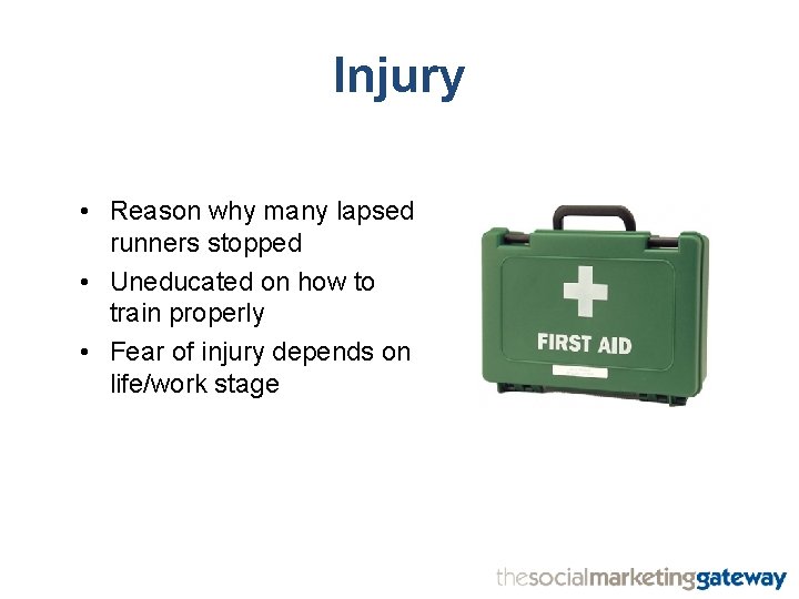 Injury • Reason why many lapsed runners stopped • Uneducated on how to train